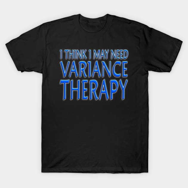I Think I May Need Variance Therapy Blue T-Shirt by Shawnsonart
